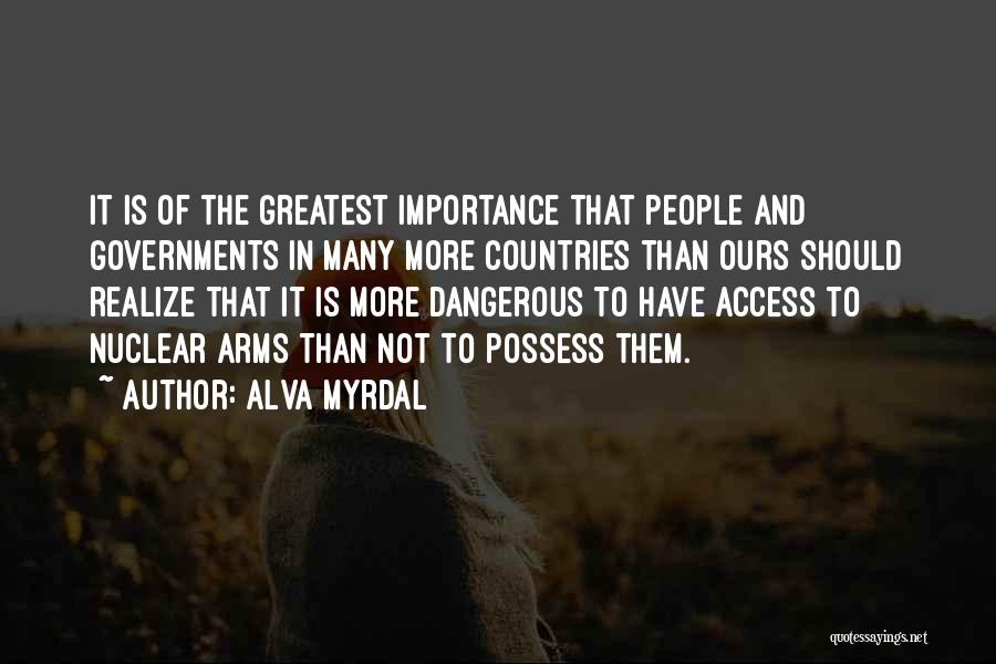 Alva Myrdal Quotes: It Is Of The Greatest Importance That People And Governments In Many More Countries Than Ours Should Realize That It