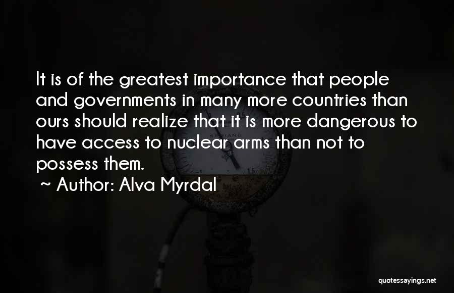 Alva Myrdal Quotes: It Is Of The Greatest Importance That People And Governments In Many More Countries Than Ours Should Realize That It
