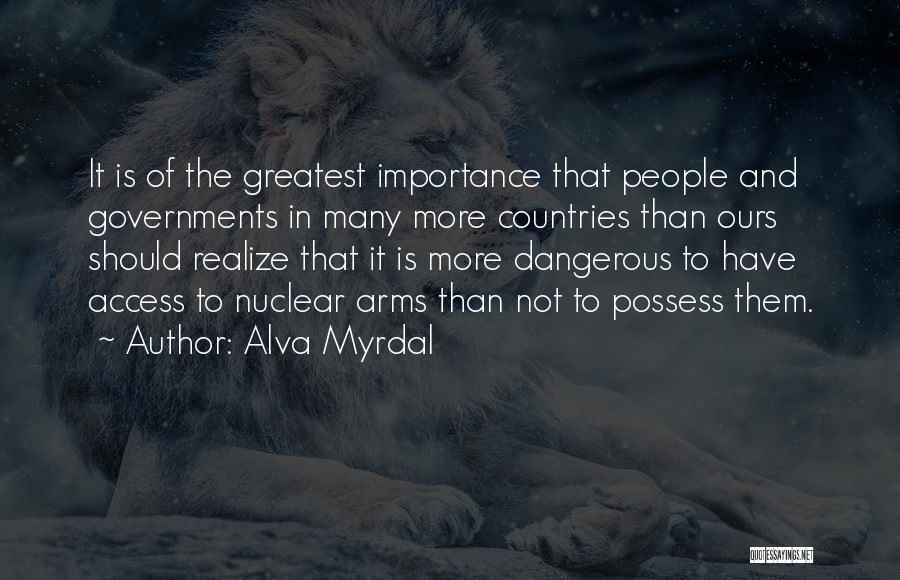 Alva Myrdal Quotes: It Is Of The Greatest Importance That People And Governments In Many More Countries Than Ours Should Realize That It