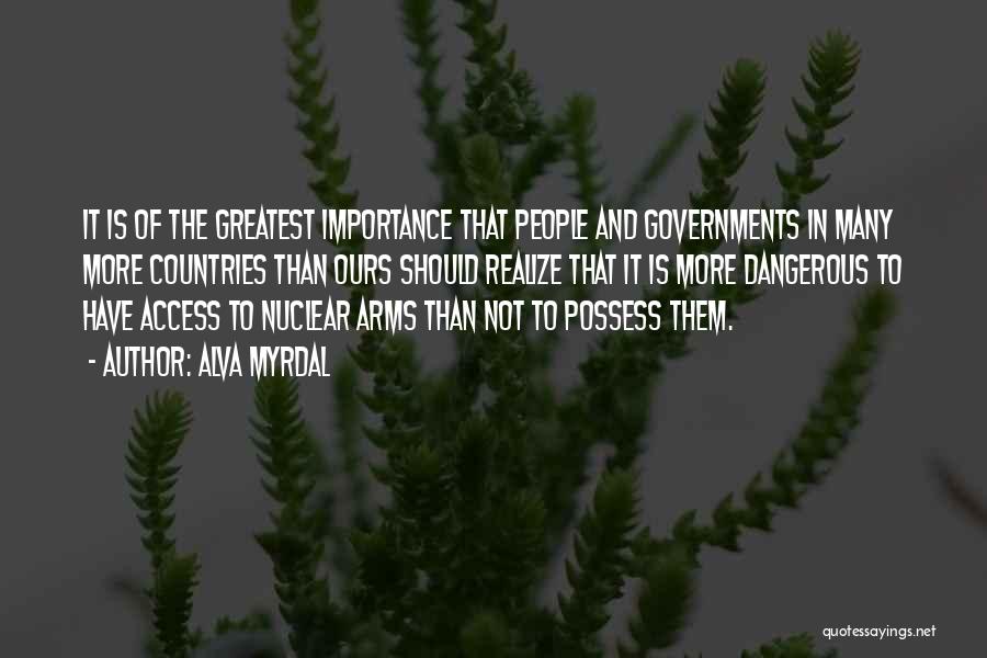 Alva Myrdal Quotes: It Is Of The Greatest Importance That People And Governments In Many More Countries Than Ours Should Realize That It