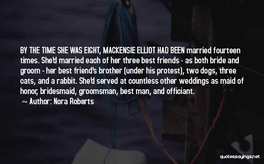 Nora Roberts Quotes: By The Time She Was Eight, Mackensie Elliot Had Been Married Fourteen Times. She'd Married Each Of Her Three Best