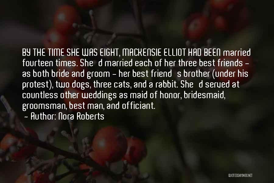 Nora Roberts Quotes: By The Time She Was Eight, Mackensie Elliot Had Been Married Fourteen Times. She'd Married Each Of Her Three Best