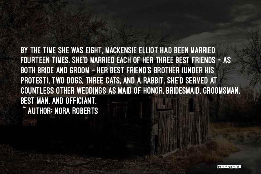 Nora Roberts Quotes: By The Time She Was Eight, Mackensie Elliot Had Been Married Fourteen Times. She'd Married Each Of Her Three Best