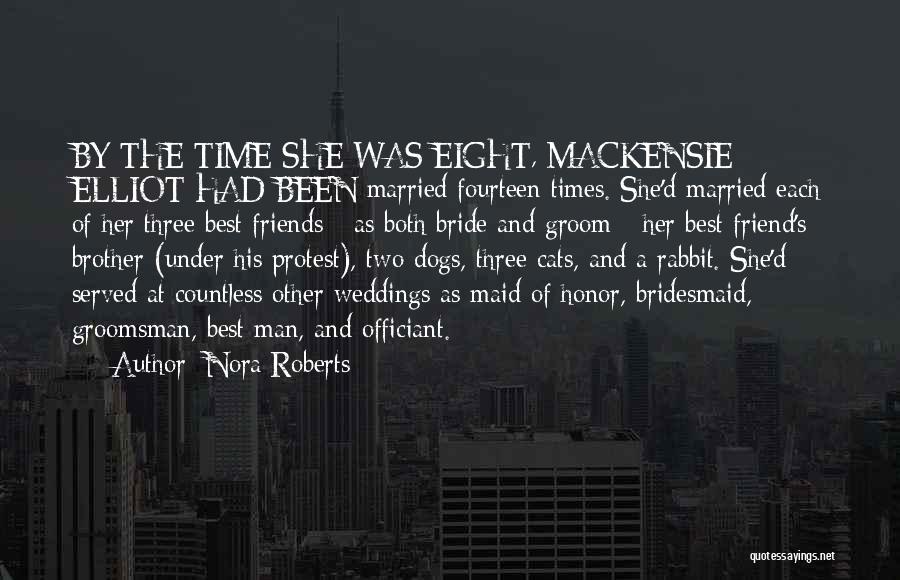 Nora Roberts Quotes: By The Time She Was Eight, Mackensie Elliot Had Been Married Fourteen Times. She'd Married Each Of Her Three Best