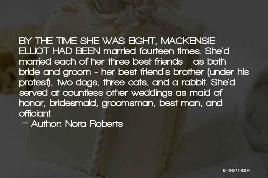 Nora Roberts Quotes: By The Time She Was Eight, Mackensie Elliot Had Been Married Fourteen Times. She'd Married Each Of Her Three Best