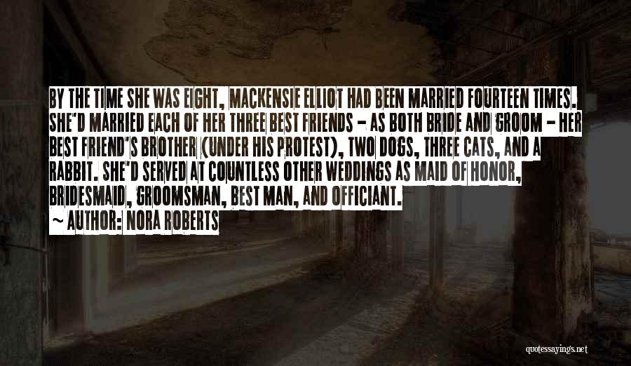 Nora Roberts Quotes: By The Time She Was Eight, Mackensie Elliot Had Been Married Fourteen Times. She'd Married Each Of Her Three Best
