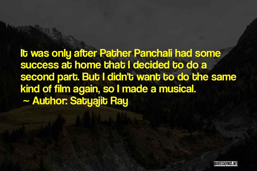 Satyajit Ray Quotes: It Was Only After Pather Panchali Had Some Success At Home That I Decided To Do A Second Part. But