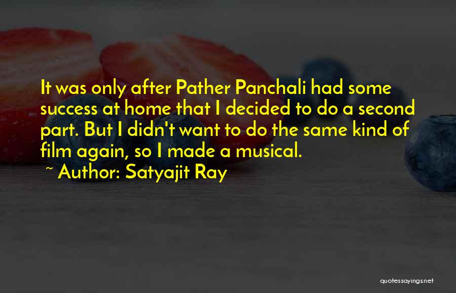 Satyajit Ray Quotes: It Was Only After Pather Panchali Had Some Success At Home That I Decided To Do A Second Part. But
