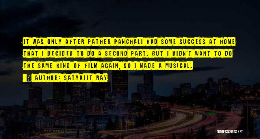 Satyajit Ray Quotes: It Was Only After Pather Panchali Had Some Success At Home That I Decided To Do A Second Part. But