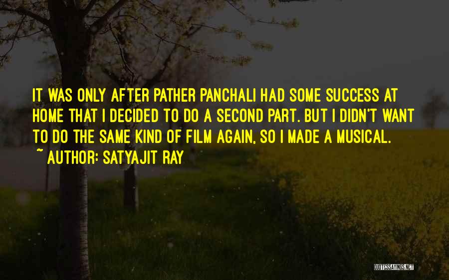 Satyajit Ray Quotes: It Was Only After Pather Panchali Had Some Success At Home That I Decided To Do A Second Part. But