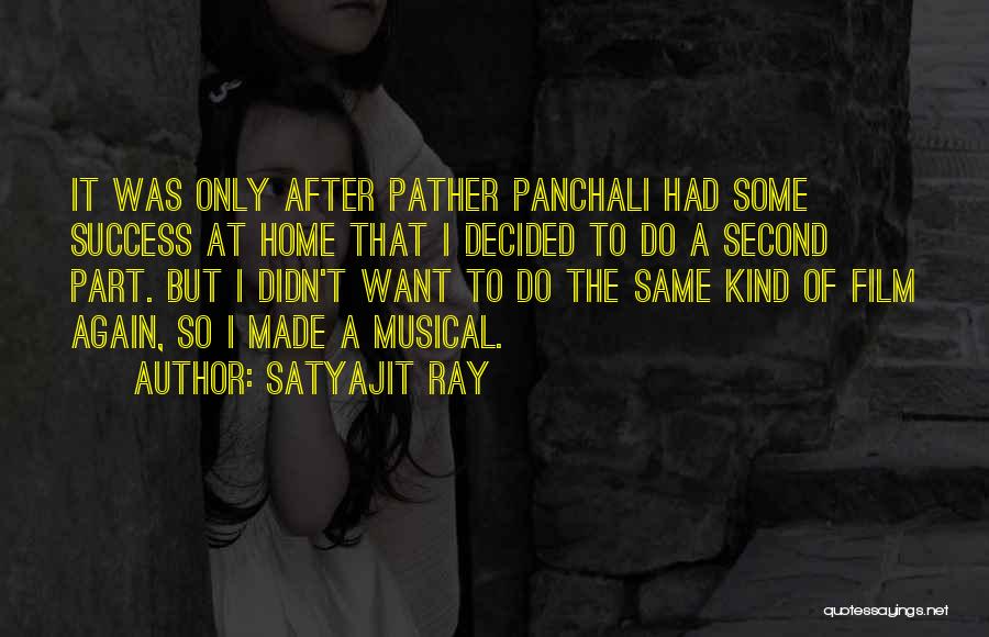 Satyajit Ray Quotes: It Was Only After Pather Panchali Had Some Success At Home That I Decided To Do A Second Part. But