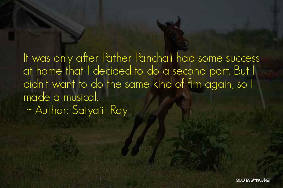 Satyajit Ray Quotes: It Was Only After Pather Panchali Had Some Success At Home That I Decided To Do A Second Part. But