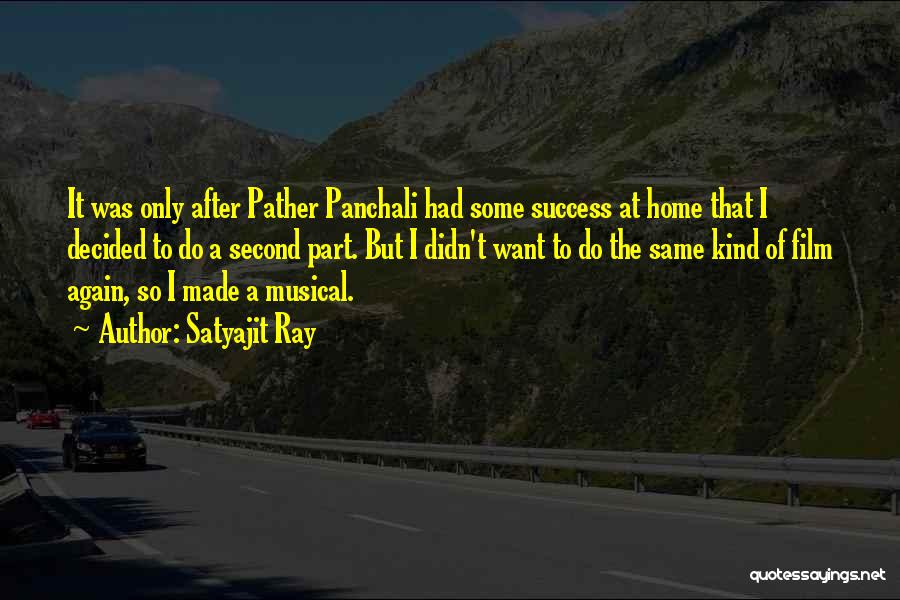 Satyajit Ray Quotes: It Was Only After Pather Panchali Had Some Success At Home That I Decided To Do A Second Part. But