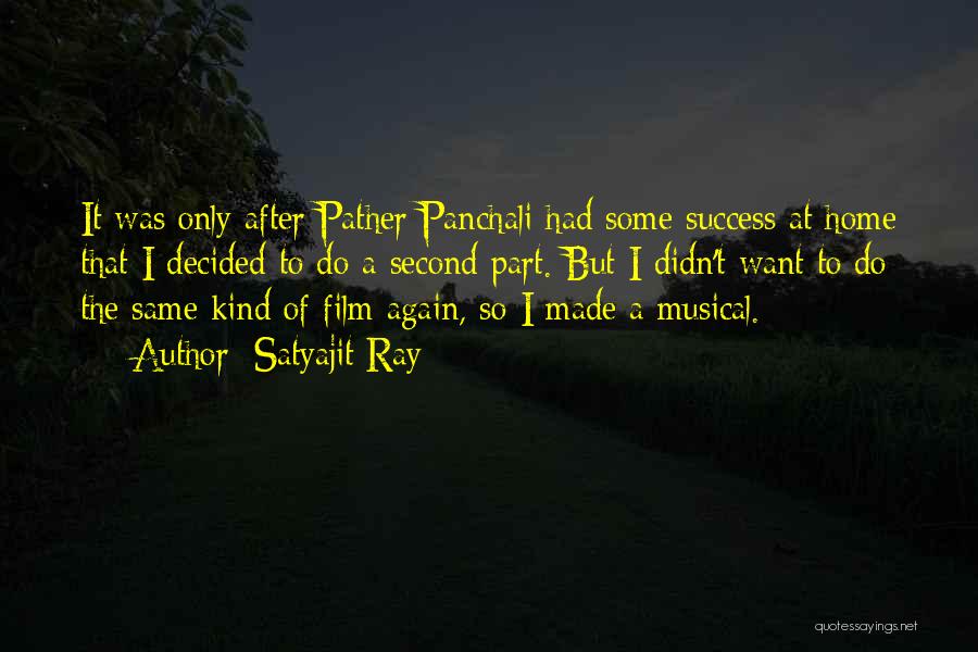 Satyajit Ray Quotes: It Was Only After Pather Panchali Had Some Success At Home That I Decided To Do A Second Part. But