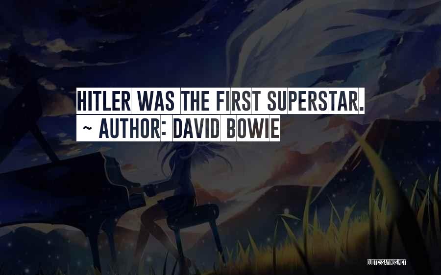 David Bowie Quotes: Hitler Was The First Superstar.