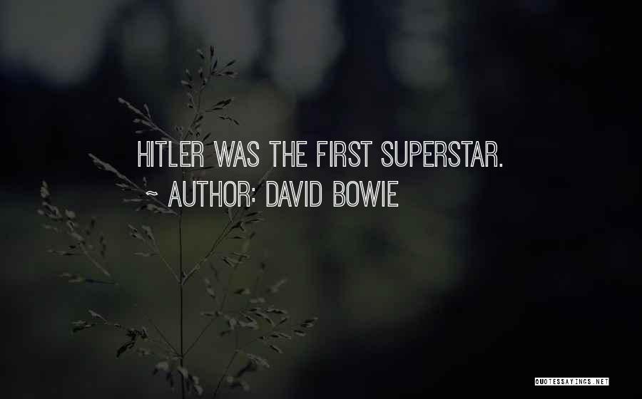 David Bowie Quotes: Hitler Was The First Superstar.