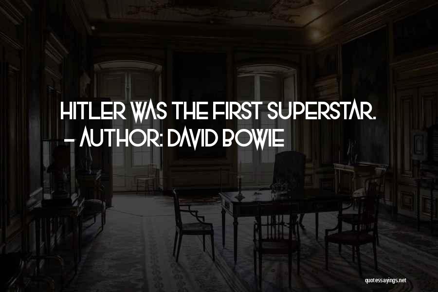 David Bowie Quotes: Hitler Was The First Superstar.