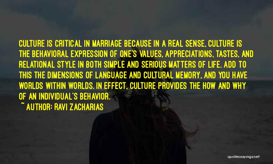 Ravi Zacharias Quotes: Culture Is Critical In Marriage Because In A Real Sense, Culture Is The Behavioral Expression Of One's Values, Appreciations, Tastes,