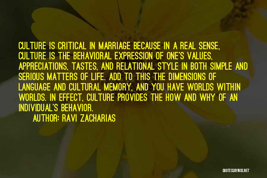 Ravi Zacharias Quotes: Culture Is Critical In Marriage Because In A Real Sense, Culture Is The Behavioral Expression Of One's Values, Appreciations, Tastes,