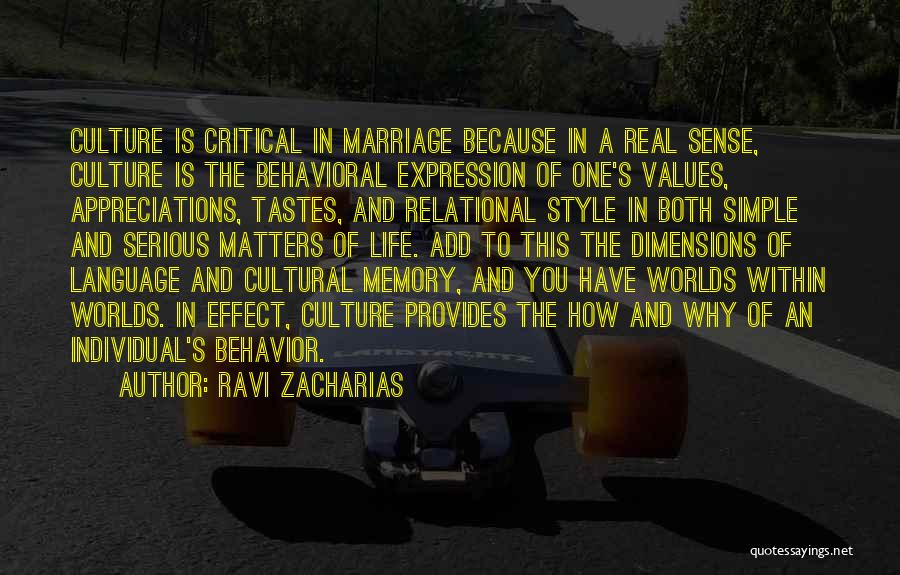 Ravi Zacharias Quotes: Culture Is Critical In Marriage Because In A Real Sense, Culture Is The Behavioral Expression Of One's Values, Appreciations, Tastes,