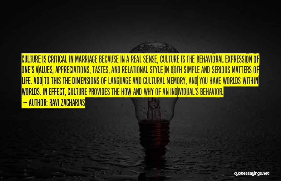 Ravi Zacharias Quotes: Culture Is Critical In Marriage Because In A Real Sense, Culture Is The Behavioral Expression Of One's Values, Appreciations, Tastes,