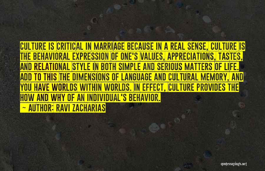 Ravi Zacharias Quotes: Culture Is Critical In Marriage Because In A Real Sense, Culture Is The Behavioral Expression Of One's Values, Appreciations, Tastes,