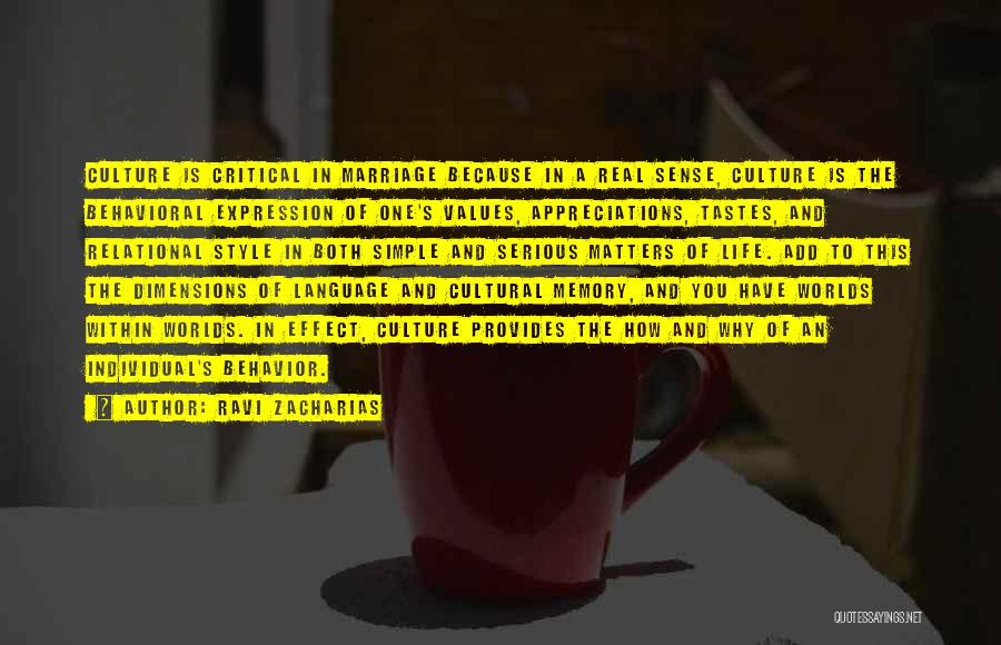 Ravi Zacharias Quotes: Culture Is Critical In Marriage Because In A Real Sense, Culture Is The Behavioral Expression Of One's Values, Appreciations, Tastes,