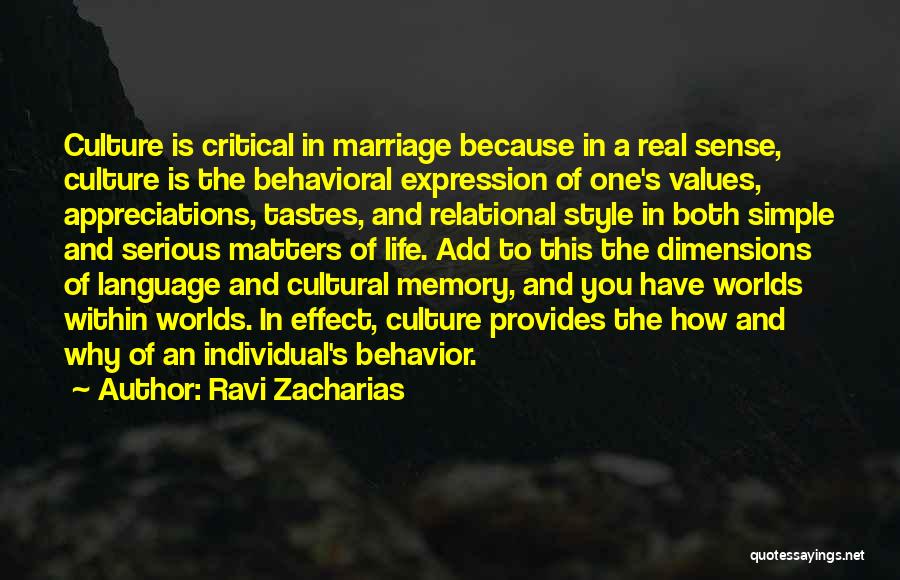 Ravi Zacharias Quotes: Culture Is Critical In Marriage Because In A Real Sense, Culture Is The Behavioral Expression Of One's Values, Appreciations, Tastes,