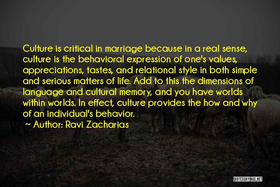 Ravi Zacharias Quotes: Culture Is Critical In Marriage Because In A Real Sense, Culture Is The Behavioral Expression Of One's Values, Appreciations, Tastes,