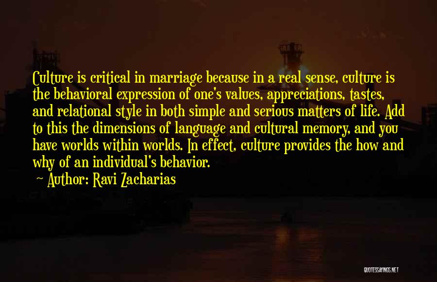 Ravi Zacharias Quotes: Culture Is Critical In Marriage Because In A Real Sense, Culture Is The Behavioral Expression Of One's Values, Appreciations, Tastes,