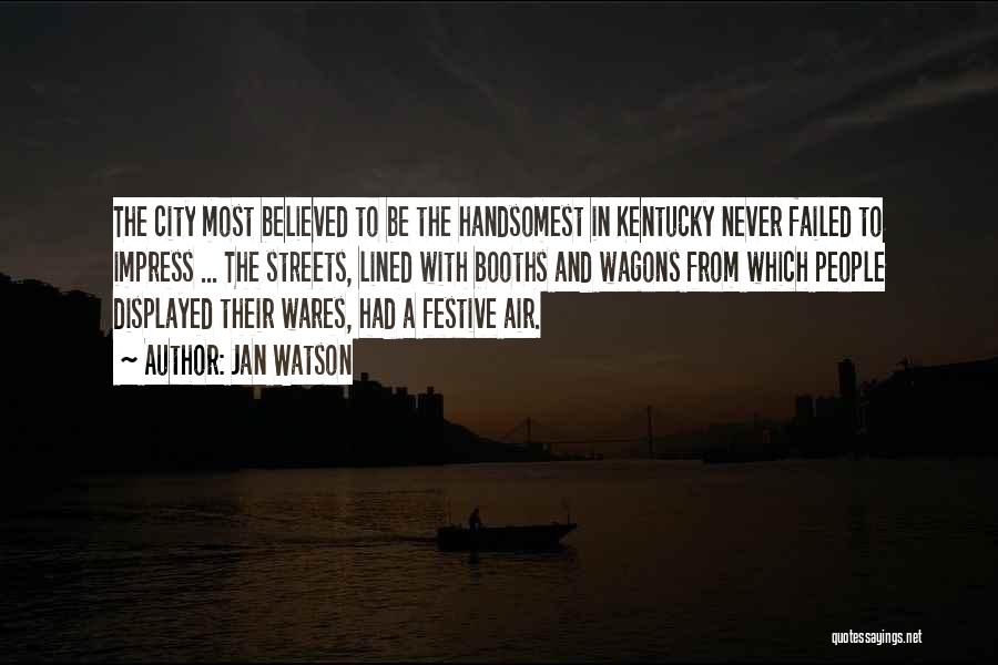 Jan Watson Quotes: The City Most Believed To Be The Handsomest In Kentucky Never Failed To Impress ... The Streets, Lined With Booths
