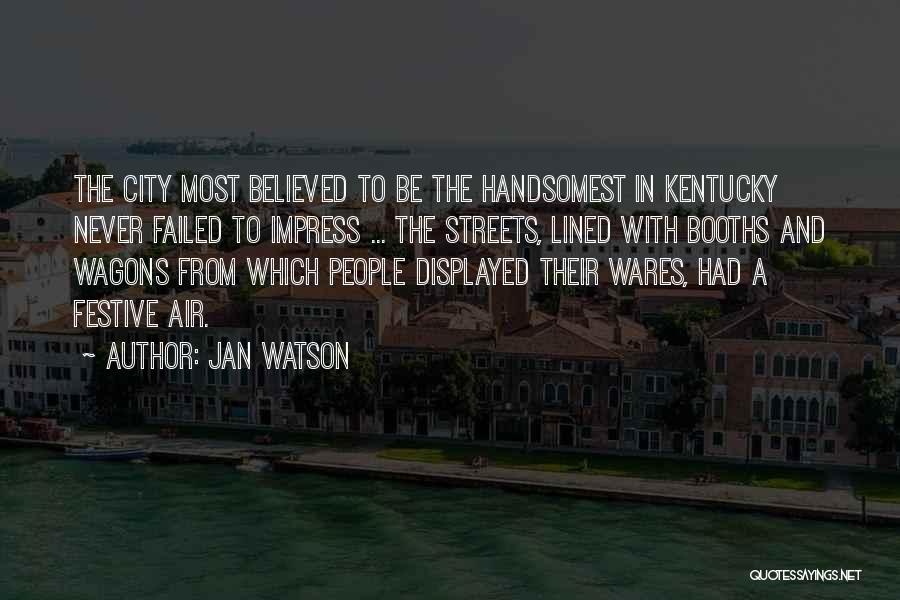 Jan Watson Quotes: The City Most Believed To Be The Handsomest In Kentucky Never Failed To Impress ... The Streets, Lined With Booths