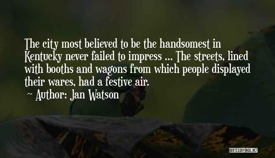 Jan Watson Quotes: The City Most Believed To Be The Handsomest In Kentucky Never Failed To Impress ... The Streets, Lined With Booths