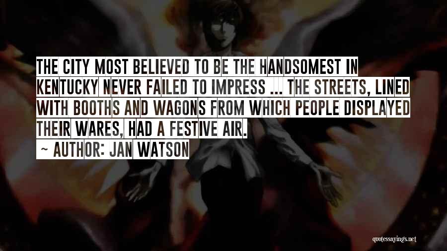 Jan Watson Quotes: The City Most Believed To Be The Handsomest In Kentucky Never Failed To Impress ... The Streets, Lined With Booths