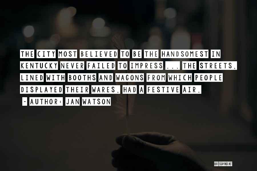 Jan Watson Quotes: The City Most Believed To Be The Handsomest In Kentucky Never Failed To Impress ... The Streets, Lined With Booths