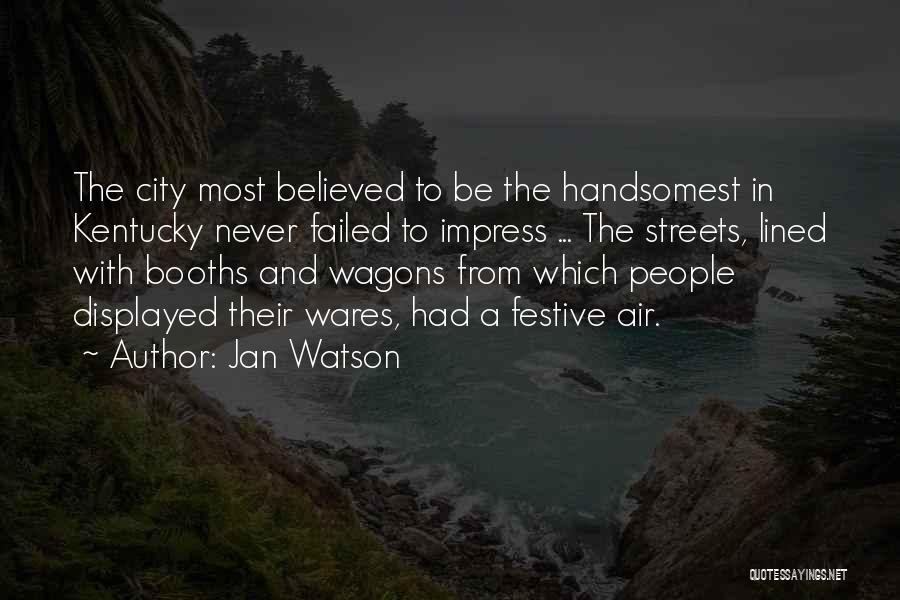 Jan Watson Quotes: The City Most Believed To Be The Handsomest In Kentucky Never Failed To Impress ... The Streets, Lined With Booths