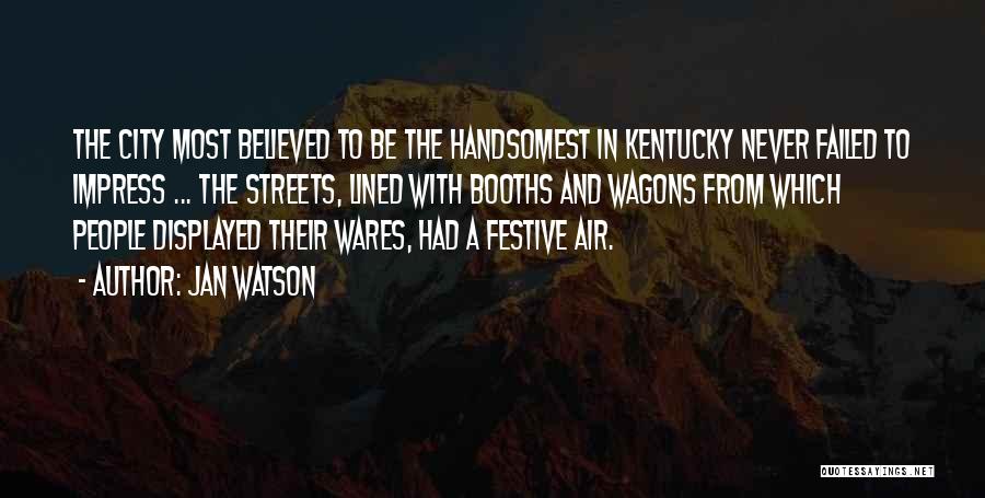 Jan Watson Quotes: The City Most Believed To Be The Handsomest In Kentucky Never Failed To Impress ... The Streets, Lined With Booths