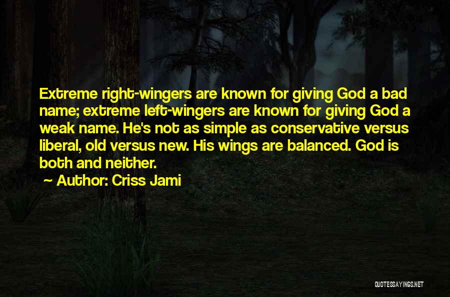 Criss Jami Quotes: Extreme Right-wingers Are Known For Giving God A Bad Name; Extreme Left-wingers Are Known For Giving God A Weak Name.