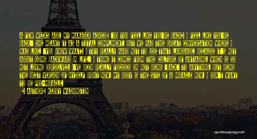Kerry Washington Quotes: A Few Weeks Ago, My Manager Asked: Do You Feel Like You're Back? I Feel Like You're Back. She Meant
