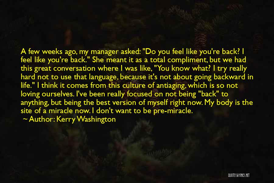 Kerry Washington Quotes: A Few Weeks Ago, My Manager Asked: Do You Feel Like You're Back? I Feel Like You're Back. She Meant