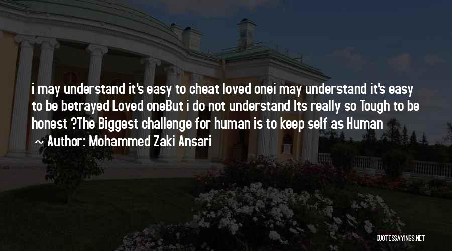 Mohammed Zaki Ansari Quotes: I May Understand It's Easy To Cheat Loved Onei May Understand It's Easy To Be Betrayed Loved Onebut I Do