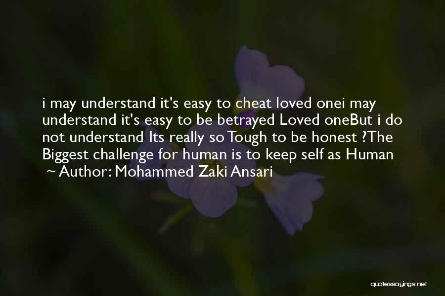 Mohammed Zaki Ansari Quotes: I May Understand It's Easy To Cheat Loved Onei May Understand It's Easy To Be Betrayed Loved Onebut I Do