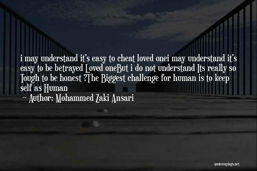 Mohammed Zaki Ansari Quotes: I May Understand It's Easy To Cheat Loved Onei May Understand It's Easy To Be Betrayed Loved Onebut I Do