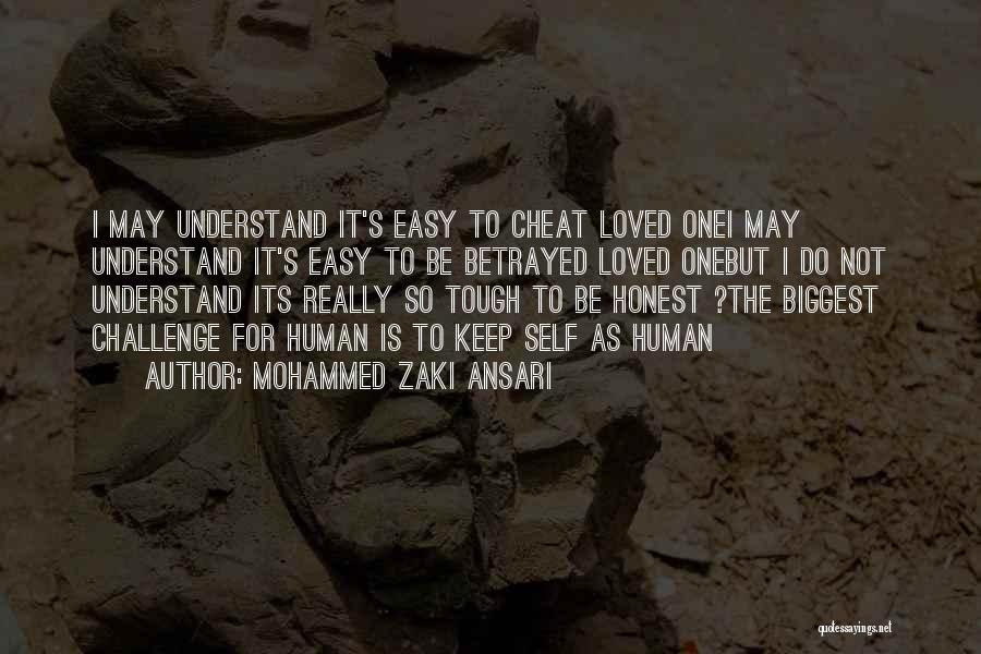 Mohammed Zaki Ansari Quotes: I May Understand It's Easy To Cheat Loved Onei May Understand It's Easy To Be Betrayed Loved Onebut I Do