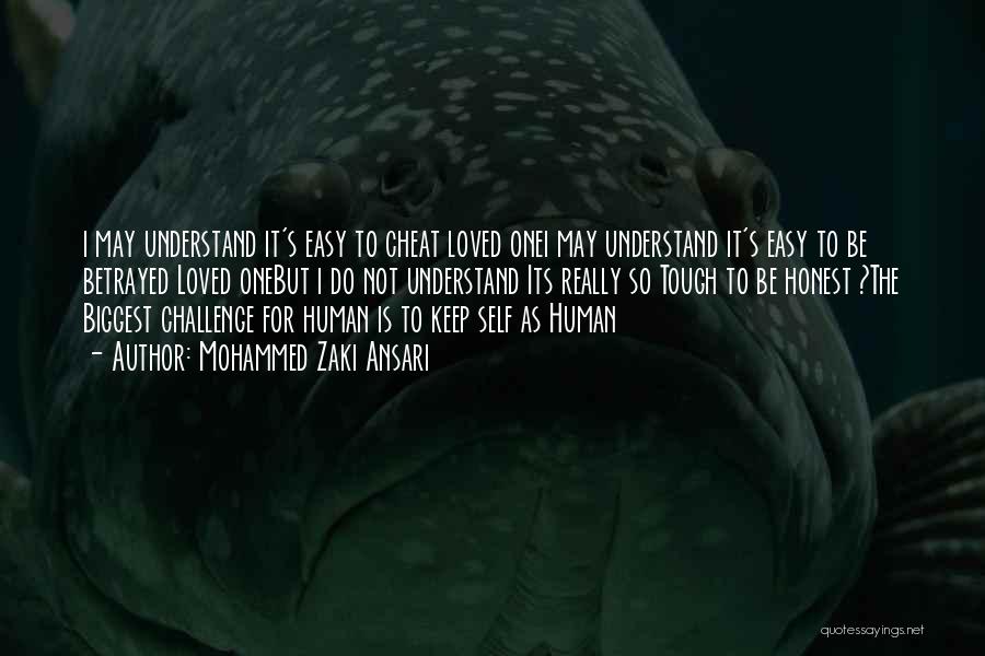 Mohammed Zaki Ansari Quotes: I May Understand It's Easy To Cheat Loved Onei May Understand It's Easy To Be Betrayed Loved Onebut I Do