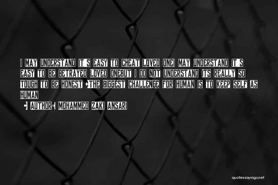 Mohammed Zaki Ansari Quotes: I May Understand It's Easy To Cheat Loved Onei May Understand It's Easy To Be Betrayed Loved Onebut I Do