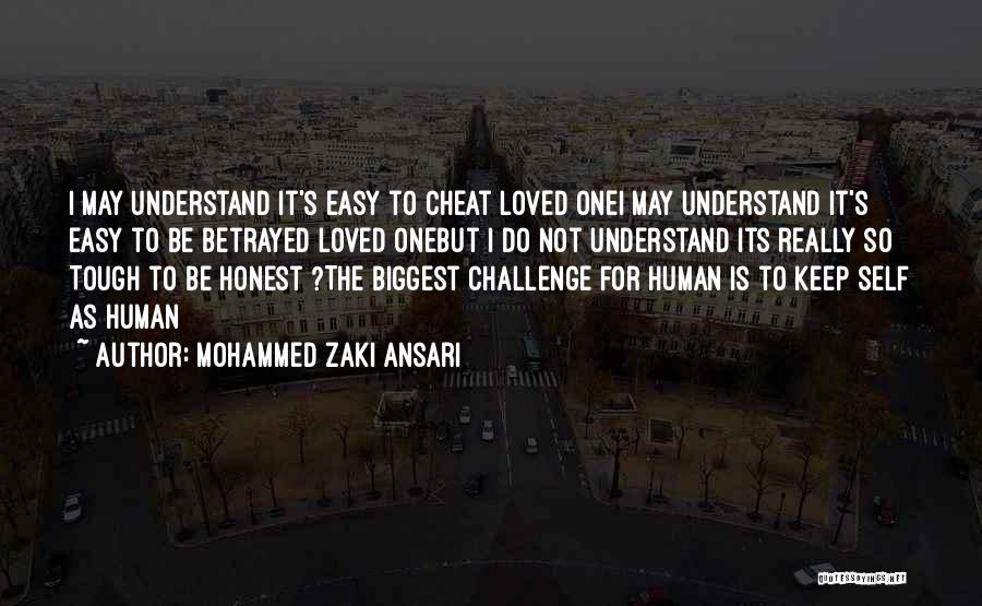 Mohammed Zaki Ansari Quotes: I May Understand It's Easy To Cheat Loved Onei May Understand It's Easy To Be Betrayed Loved Onebut I Do