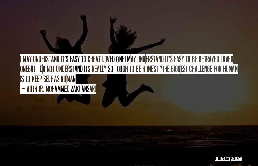 Mohammed Zaki Ansari Quotes: I May Understand It's Easy To Cheat Loved Onei May Understand It's Easy To Be Betrayed Loved Onebut I Do