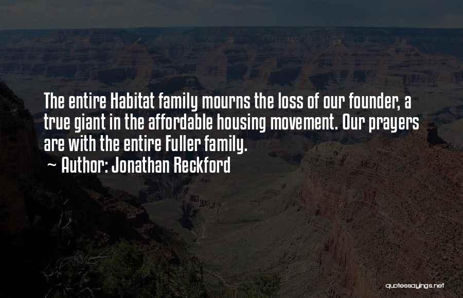 Jonathan Reckford Quotes: The Entire Habitat Family Mourns The Loss Of Our Founder, A True Giant In The Affordable Housing Movement. Our Prayers