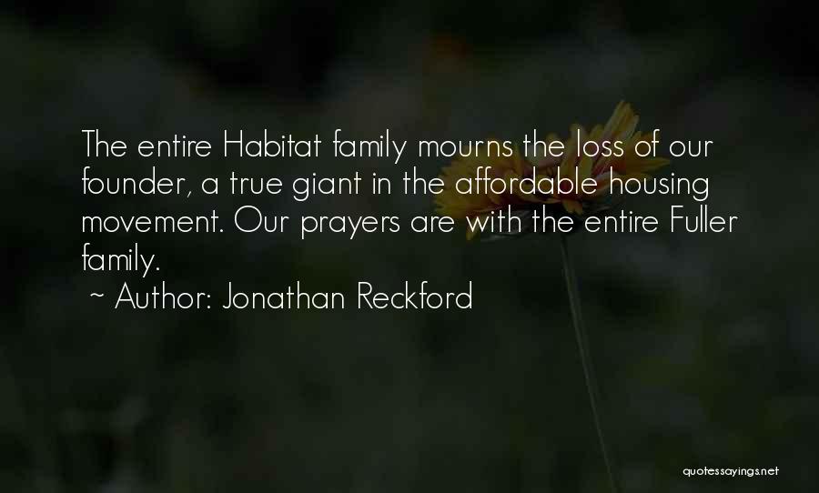 Jonathan Reckford Quotes: The Entire Habitat Family Mourns The Loss Of Our Founder, A True Giant In The Affordable Housing Movement. Our Prayers